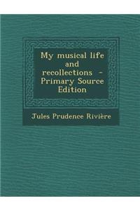 My Musical Life and Recollections