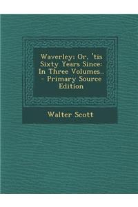 Waverley; Or, 'Tis Sixty Years Since: In Three Volumes..