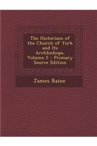 The Historians of the Church of York and Its Archbishops, Volume 2