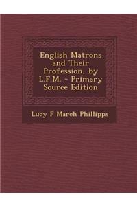 English Matrons and Their Profession, by L.F.M.