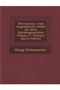 Hieronymus: Eine Biographische Studie Zur Alten Kirchengeschichte Volume 3