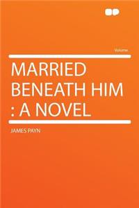Married Beneath Him