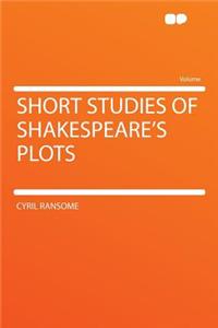 Short Studies of Shakespeare's Plots