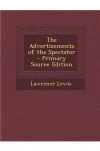 The Advertisements of the Spectator - Primary Source Edition