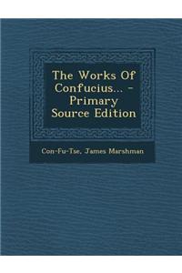 The Works of Confucius... - Primary Source Edition