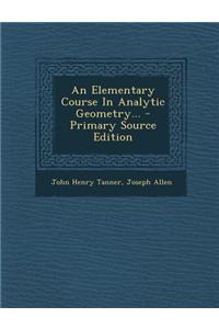 An Elementary Course in Analytic Geometry... - Primary Source Edition