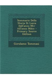 Sommario Della Storia Di Lucca Dall'anno MIV All'anno MDCC - Primary Source Edition