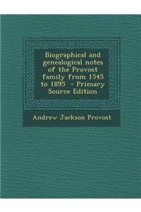 Biographical and Genealogical Notes of the Provost Family from 1545 to 1895