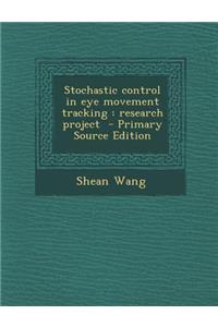 Stochastic Control in Eye Movement Tracking: Research Project
