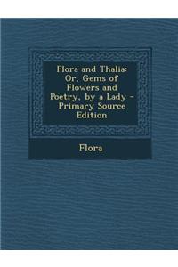 Flora and Thalia: Or, Gems of Flowers and Poetry, by a Lady