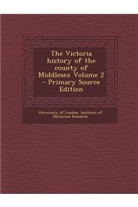 The Victoria History of the County of Middlesex Volume 2 - Primary Source Edition