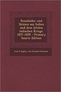Reisebilder Und Skizzen Aus Indien Und Dem Letzten Indischen Kriege, 1857-1859