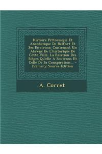 Histoire Pittoresque Et Anecdotique de Belfort Et Ses Environs