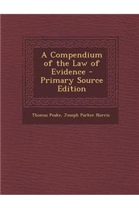 A Compendium of the Law of Evidence - Primary Source Edition