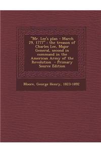Mr. Lee's Plan - March 29, 1777: The Treason of Charles Lee, Major General, Second in Command in the American Army of the Revolution