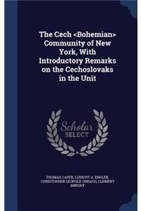 The Cech Community of New York, With Introductory Remarks on the Cechoslovaks in the Unit