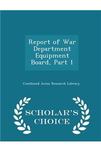 Report of War Department Equipment Board, Part 1 - Scholar's Choice Edition