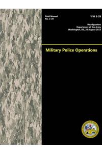 Military Police Operations (Field Manual No. 3-39)