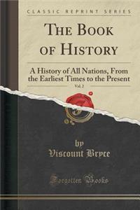 The Book of History, Vol. 2: A History of All Nations, from the Earliest Times to the Present (Classic Reprint)