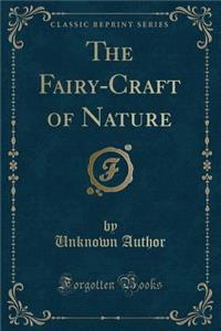 The Fairy-Craft of Nature (Classic Reprint)