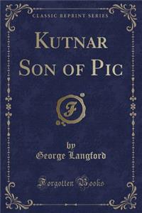 Kutnar Son of PIC (Classic Reprint)