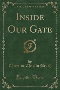 Inside Our Gate (Classic Reprint)