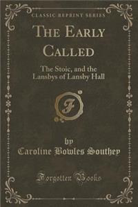 The Early Called: The Stoic, and the Lansbys of Lansby Hall (Classic Reprint)