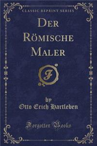Der RÃ¶mische Maler (Classic Reprint)
