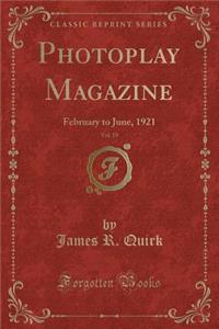 Photoplay Magazine, Vol. 19: February to June, 1921 (Classic Reprint)
