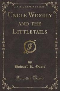 Uncle Wiggily and the Littletails (Classic Reprint)