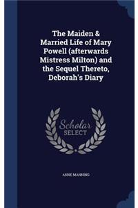 The Maiden & Married Life of Mary Powell (afterwards Mistress Milton) and the Sequel Thereto, Deborah's Diary