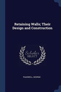 RETAINING WALLS; THEIR DESIGN AND CONSTR