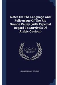 Notes On The Language And Folk-usage Of The Rio Grande Valley (with Especial Regard To Survivals Of Arabic Custom)