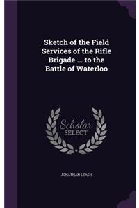 Sketch of the Field Services of the Rifle Brigade ... to the Battle of Waterloo
