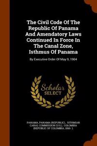 Civil Code of the Republic of Panama and Amendatory Laws Continued in Force in the Canal Zone, Isthmus of Panama