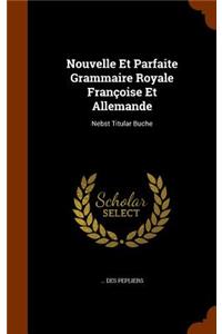 Nouvelle Et Parfaite Grammaire Royale Francoise Et Allemande