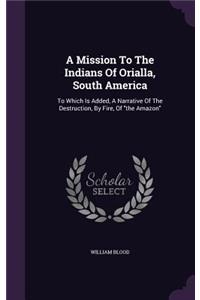 Mission To The Indians Of Orialla, South America