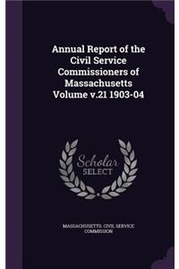 Annual Report of the Civil Service Commissioners of Massachusetts Volume V.21 1903-04