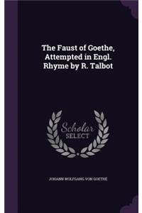 Faust of Goethe, Attempted in Engl. Rhyme by R. Talbot