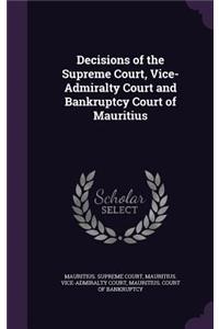 Decisions of the Supreme Court, Vice-Admiralty Court and Bankruptcy Court of Mauritius