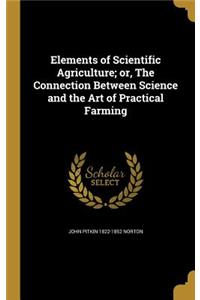 Elements of Scientific Agriculture; Or, the Connection Between Science and the Art of Practical Farming