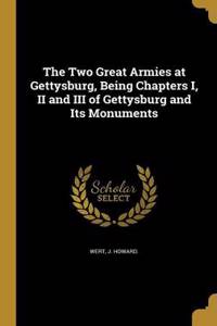 The Two Great Armies at Gettysburg, Being Chapters I, II and III of Gettysburg and Its Monuments