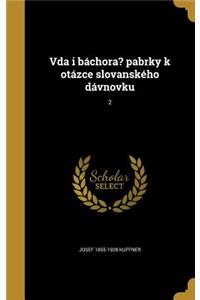 Vda i báchora? pabrky k otázce slovanského dávnovku; 2