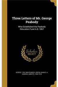 Three Letters of Mr. George Peabody