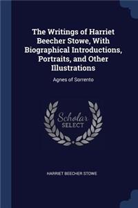 Writings of Harriet Beecher Stowe, With Biographical Introductions, Portraits, and Other Illustrations