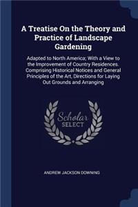 A Treatise On the Theory and Practice of Landscape Gardening