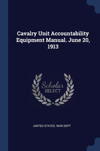 Cavalry Unit Accountability Equipment Manual. June 20, 1913