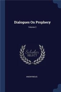 Dialogues On Prophecy; Volume 2
