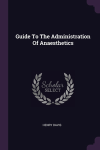Guide To The Administration Of Anaesthetics