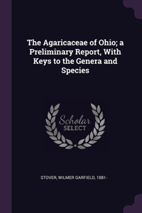 Agaricaceae of Ohio; a Preliminary Report, With Keys to the Genera and Species
